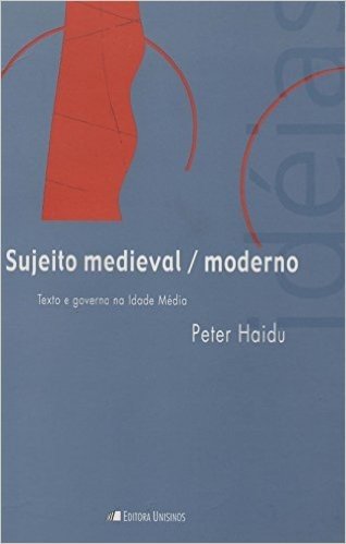 Sujeito Medieval Moderno. Texto e Governo na Idade Média