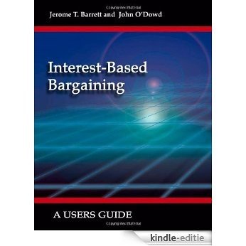 Interest-Based Bargaining: A User's Guide: A Users Guide [Kindle-editie]