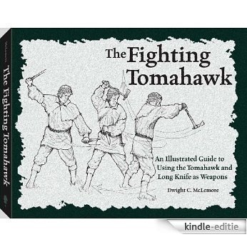 Fighting Tomahawk: An Illustrated Guide to Using the Tomahawk and Long Knife as Weapons [Kindle-editie]