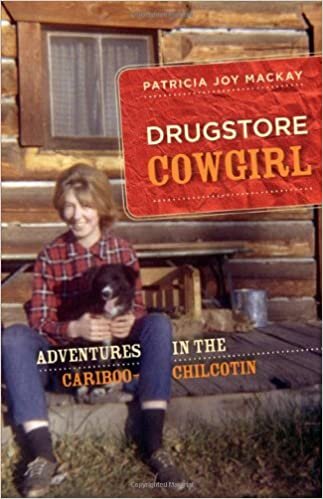 indir Drugstore Cowgirl: Adventures in the Cariboo-Chilcotin