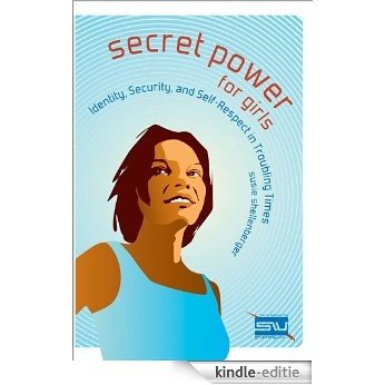 Secret Power for Girls: Identity, Security, and Self-respect in Troubling Times (Secret Power Bible Studies for Girls) [Kindle-editie]