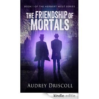 The Friendship of Mortals (The Herbert West Series Book 1) (English Edition) [Kindle-editie]