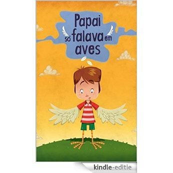 Papai só falava em aves (Portuguese Edition) [Kindle-editie]