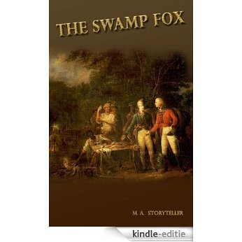 The Swamp Fox: Francis Marion: An American Hero (American Heroes and Monuments Book 4) (English Edition) [Kindle-editie]