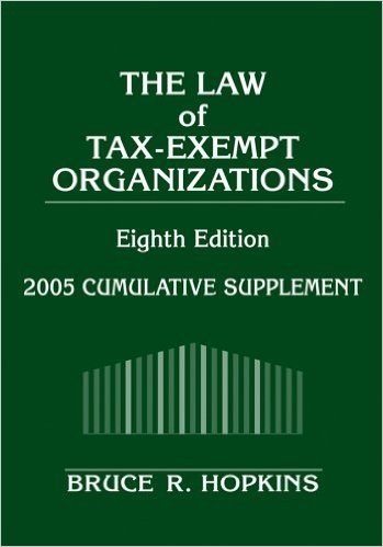 The Law of Tax-Exempt Organizations: 2005 Cumulative Supplement