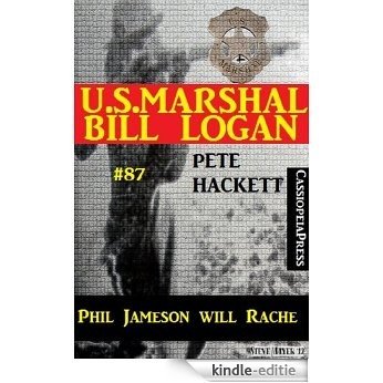 U.S. Marshal Bill Logan, Band 87: Phil Jameson will Rache Western von Pete Hackett (German Edition) [Kindle-editie]
