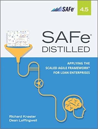 SAFe 4.5 Distilled: Applying the Scaled Agile Framework for Lean Enterprises (2nd Edition)
