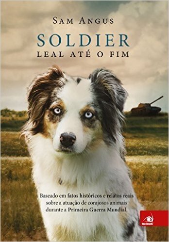 SOLDIER - Leal até o fim: Baseado em fatos históricos e relatos reais sobre a atuação de corajosos animais durante a Primeira Guerra Mundial