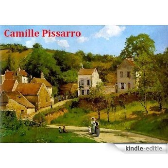 120 Color Paintings of Camille Pissarro - French Impressionist Painter (July 10, 1830 - November 13, 1903) (English Edition) [Kindle-editie]