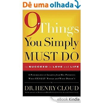 9 Things You Simply Must Do to Succeed in Love and Life: A Psychologist Learns from His Patients What Really Works and What Doesn't (English Edition) [eBook Kindle]