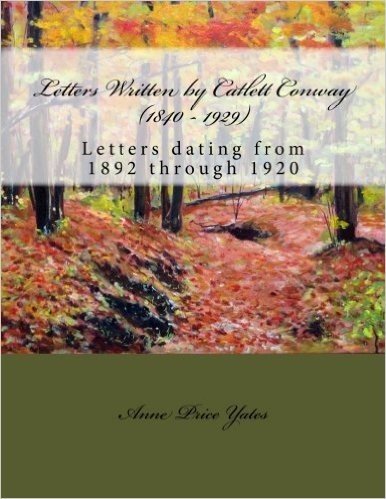 Letters Written by Catlett Conway (1840 - 1929) CSA Veteran: Letters Dating from 1892 Through 1920