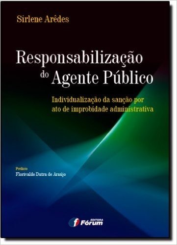 Responsabilização do Agente Público. Individualização da Sanção por Ato de Improbidade Administrativa