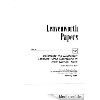Leavenworth Paper 9: Defending the Driniumor: Covering Force Operations in New Guinea, 1944 (English Edition) [Kindle-editie]