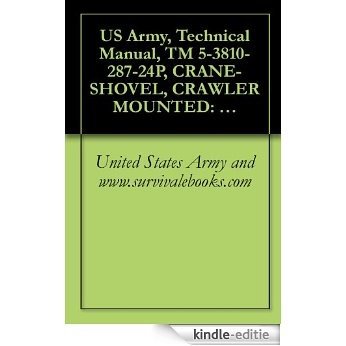 US Army, Technical Manual, TM 5-3810-287-24P, CRANE-SHOVEL, CRAWLER MOUNTED: DIESEL ENGINE DRIVEN, 12 1/2 TON CAPACITY, RATED WITH 3/4 CU YD (NSN 3810-00-937-3939) ... THEW-LORAIN MODEL L36M (English Edition) [Kindle-editie]