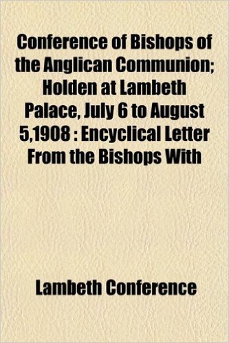 Conference of Bishops of the Anglican Communion; Holden at Lambeth Palace, July 6 to August 5,1908: Encyclical Letter from the Bishops with baixar
