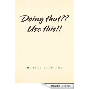 Doing that?? Use this!! (English Edition) [Kindle-editie]