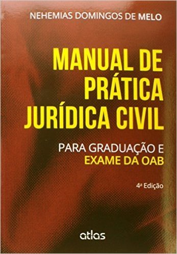 Manual de Prática Jurídica Civil. Para Graduação e Exame da OAB