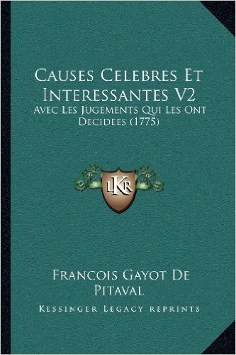 Causes Celebres Et Interessantes V2: Avec Les Jugements Qui Les Ont Decidees (1775)
