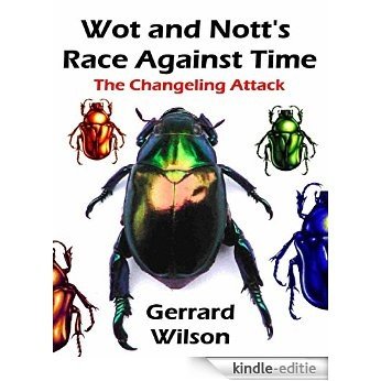 Wot and Nott's Race Against Time: Part Three - the Changeling Attack [Kindle-editie]