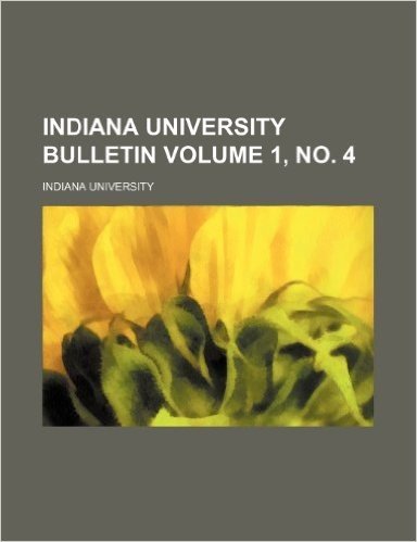 Indiana University Bulletin Volume 1, No. 4
