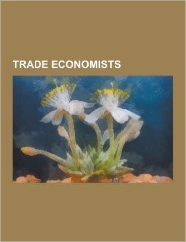 Trade Economists: David Ricardo, Rudi Dornbusch, Paul Krugman, Paul Samuelson, Harry Gordon Johnson, Bertil Ohlin, Jacob Viner, Jagdish