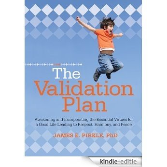 The Validation Plan:Awakening and Incorporating the Essential Virtues for a Good Life Leading to Respect, Harmony, and Peace (English Edition) [Kindle-editie]