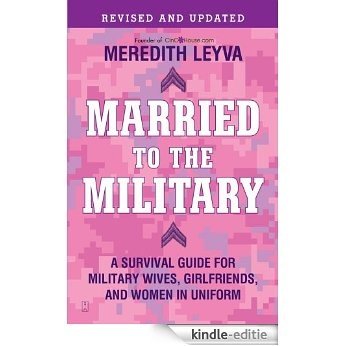 Married to the Military: A Survival Guide for Military Wives, Girlfriends, and Women in Uniform (English Edition) [Kindle-editie]