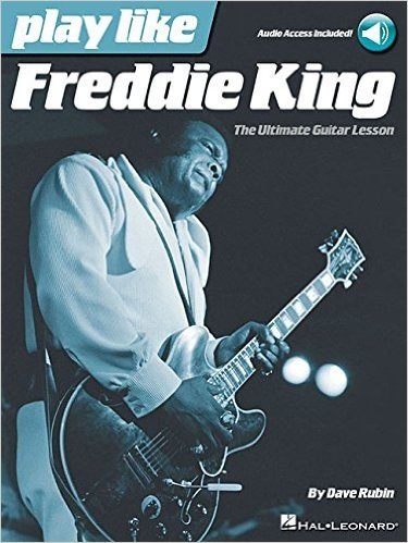 Play Like Freddie King: The Ultimate Guitar Lesson Book with Online Audio Tracks