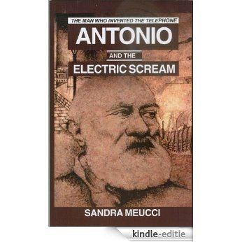 Antonio and the Electric Scream--The Man Who Invented the Telephone (English Edition) [Kindle-editie]