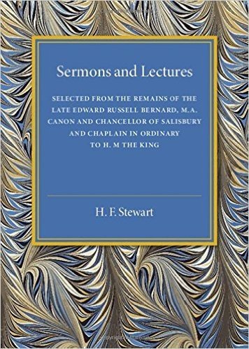 Sermons and Lectures: Selected from the Remains of the Late Edward Russell Bernard, M.A., Canon and Chancellor of Salisbury and Chaplain in Ordinary to H. M. the King