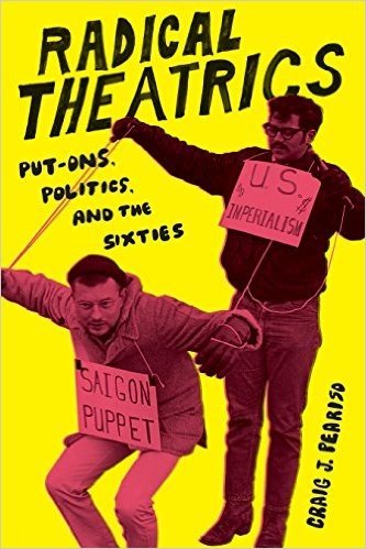 Radical Theatrics: Put-Ons, Politics, and the Sixties
