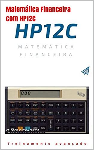 Matemática Financeira com HP12C: Passo a passo do iniciante ao avançado conteúdo interativo