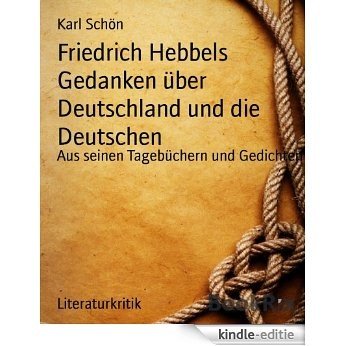 Friedrich Hebbels Gedanken über Deutschland und die Deutschen: Aus seinen Tagebüchern und Gedichten (German Edition) [Kindle-editie]