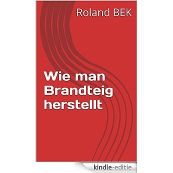 Wie man Brandteig herstellt (German Edition) [Kindle-editie]