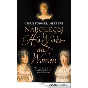 Napoleon: His Wives and Women [Kindle-editie]