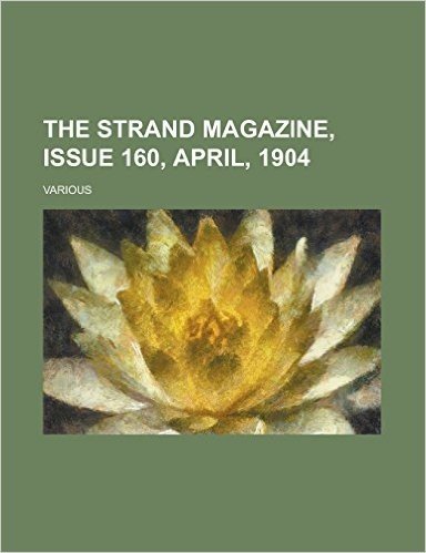The Strand Magazine, Issue 160, April, 1904 Volume XXVII