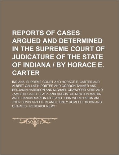 Reports of Cases Argued and Determined in the Supreme Court of Judicature of the State of Indiana - By Horace E. Carter (Volume 36)
