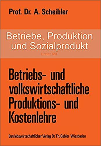 Betriebe, Produktion und Sozialprodukt: Erster Teil Betriebs- und Volkswirtschaftliche Produktions- und Kostenlehre (German Edition)