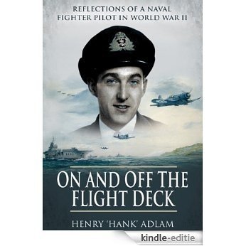 On and Off the Flight Deck: Reflections of a Naval Fighter Pilot in World War II [Kindle-editie]