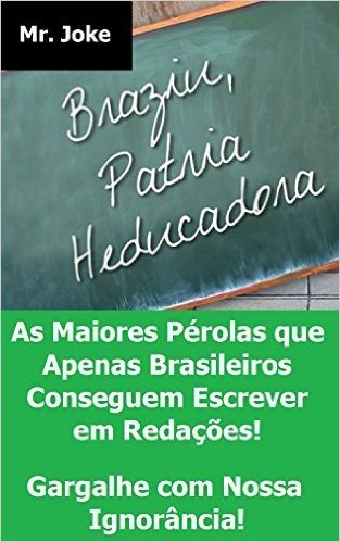Brasil - Pátria Educadora: As Maiores Pérolas que Apenas Brasileiros Conseguem Escrever em Redações - Gargalhe com Nossa Ignorância!