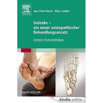 Gelenke - ein neuer osteopathischer Behandlungsansatz: Untere Extremitäten [Print Replica] [Kindle-editie]