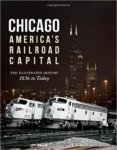Chicago: America's Railroad Capital: The Illustrated History, 1836 to Today