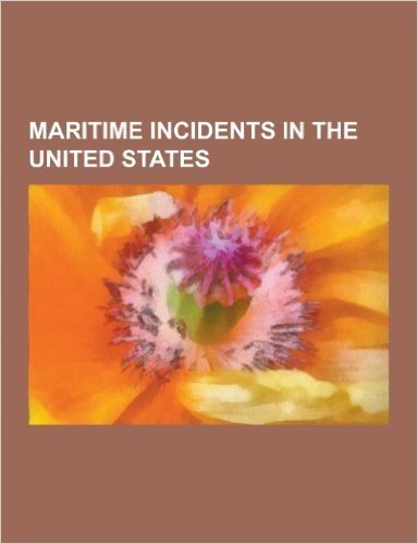Maritime Incidents in the United States: 1993 Big Bayou Canot Train Wreck, Arosa Star, Cosco Busan Oil Spill, EXXON Valdez Oil Spill, Fv Pelican, Gene