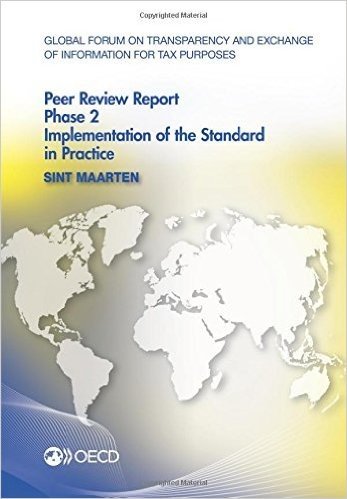 Global Forum on Transparency and Exchange of Information for Tax Purposes Peer Reviews: Sint Maarten 2015: Phase 2: Implementation of the Standard in