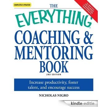 The Everything Coaching and Mentoring Book: How to increase productivity, foster talent, and encourage success (Everything®) [Kindle-editie]