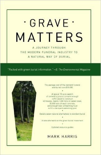 Grave Matters: A Journey Through the Modern Funeral Industry to a Natural Way of Burial (English Edition)