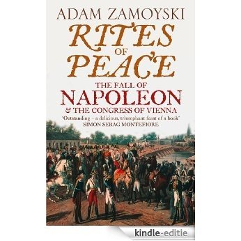 Rites of Peace: The Fall of Napoleon and the Congress of Vienna [Kindle-editie]
