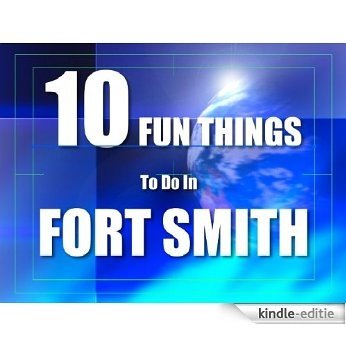 TEN FUN THINGS TO DO IN FORT SMITH (English Edition) [Kindle-editie]