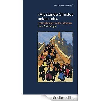 "Als stände Christus neben mir": Gottesdienste in der Literatur. Eine Anthologie (German Edition) [Kindle-editie]