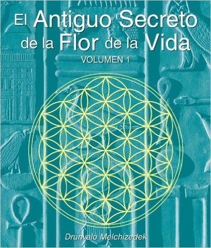 El Secreto Ancestral de la Flor de la Vida, Volumen I (Spanish Edition)